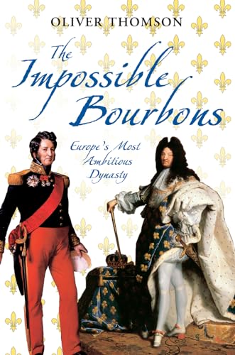 Beispielbild fr The Impossible Bourbons: Europe's Most Ambitious Dynasty zum Verkauf von WorldofBooks
