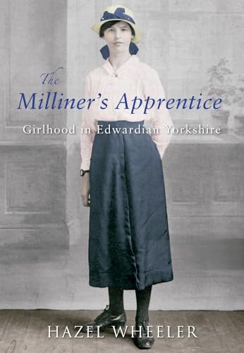 Stock image for The Milliner's Apprentice. Girlhood in Edwardian Yorkshire for sale by WorldofBooks
