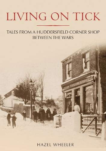 9781848684119: Living on Tick. Tales from a Huddersfield Corner Shop Between the Wars (Through Time)