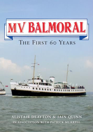 MV Balmoral: The First Sixty Years (9781848684263) by Deayton, Alistair; Quinn, Iain