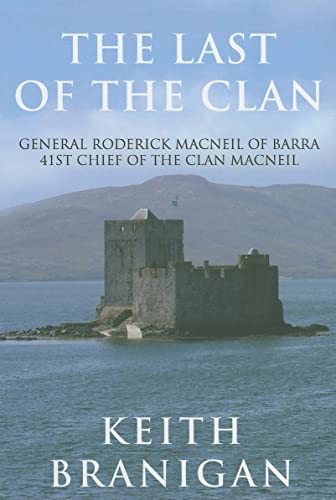 Beispielbild fr The Last of the Clan: General Roderick MacNeil of Barra 41st Chief of the Clan Macneil zum Verkauf von WorldofBooks