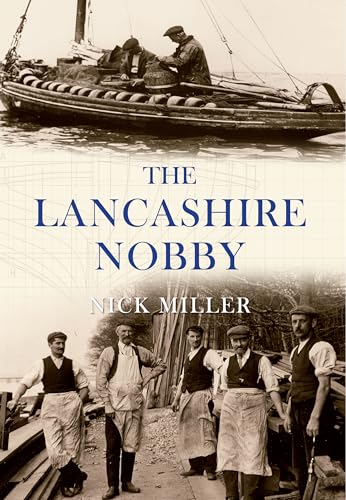 The Lancashire Nobby: Shrimpers, Shankers, Prawners and Trawl Boats (9781848684904) by Miller, Nick