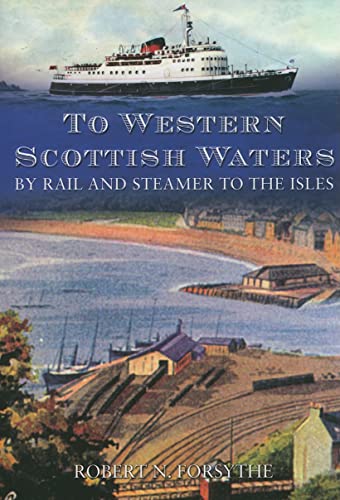 Beispielbild fr To Western Scottish Waters: By Rail and Steamer to the Isles zum Verkauf von WorldofBooks
