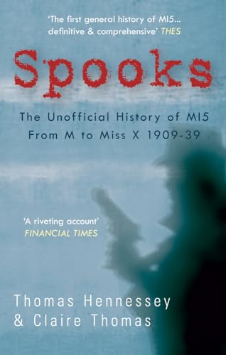 Spooks the Unofficial History of MI5 From M to Miss X 1909-39 (9781848685260) by Hennessey, Thomas; Thomas, Claire