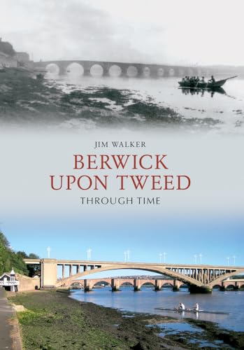 Beispielbild fr Berwick Upon Tweed Through Time zum Verkauf von WorldofBooks