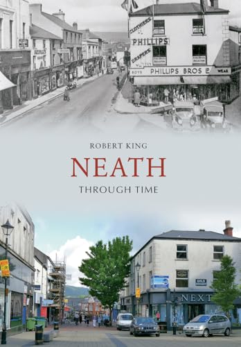 Neath Through Time (9781848685857) by King MD FRCPC, Robert