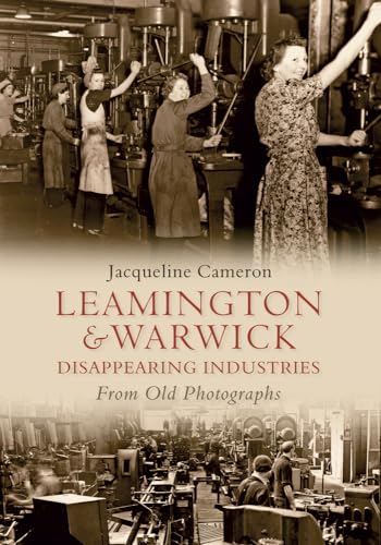 Stock image for Leamington and Warwick Disappearing Industries From Old Photographs for sale by WorldofBooks