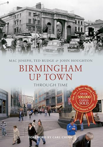 Birmingham Up Town Through Time (9781848686380) by Rudge, Ted; Joseph, Mac; Houghton, John