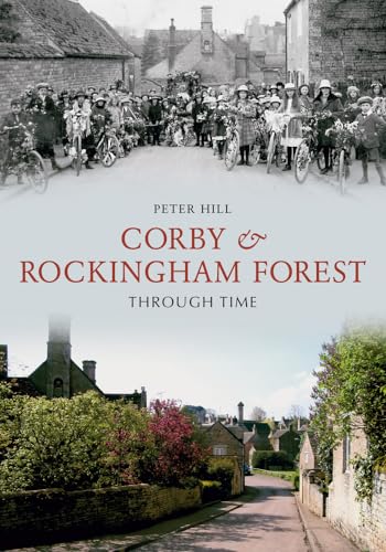 Beispielbild fr Corby & Rockingham Forest Through Time zum Verkauf von WorldofBooks