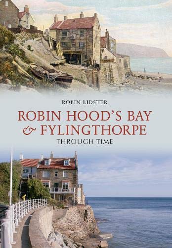 Stock image for Robin Hoods Bay and Fylingthorpe Through Time for sale by WorldofBooks