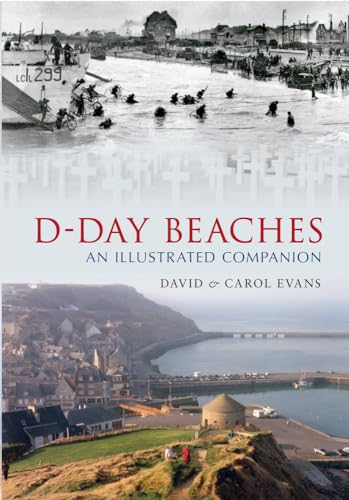 D-Day Beaches: An Illustrated Companion (Through Time) (9781848687677) by Evans, David; Evans Carol, Carol