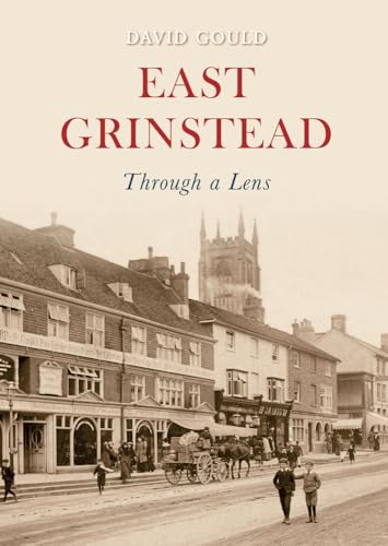 Stock image for East Grinstead Through a Lens for sale by WorldofBooks