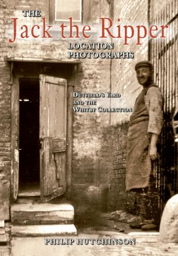 

The Jack the Ripper Location Photographs. Dutfield's Yard and the Whitby Collection [signed] [first edition]