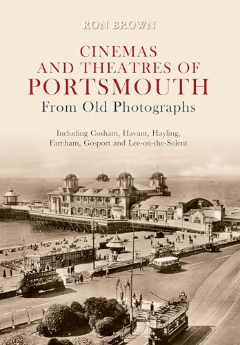 Cinemas and Theatres of Portsmouth from Old Photographs (9781848687851) by Brown, Ron