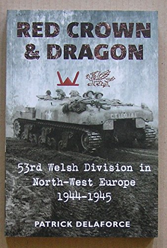 Stock image for Red Crown & Dragon: 53rd Welsh Division in North-West Europe 1944-1945 for sale by CARDINAL BOOKS  ~~  ABAC/ILAB
