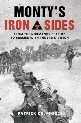 Stock image for Monty's Iron Sides: From the Normandy Beaches to Bremen with the 3rd Division for sale by Irish Booksellers