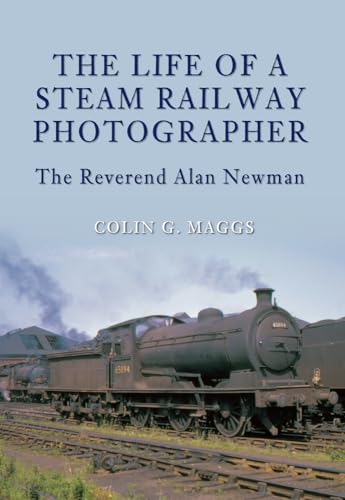 9781848688261: The Life of a Steam Railway Photographer: The Reverend Alan Newman