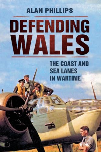 Beispielbild fr Defending Wales: The Coast and Sea Lanes in Wartime zum Verkauf von WorldofBooks