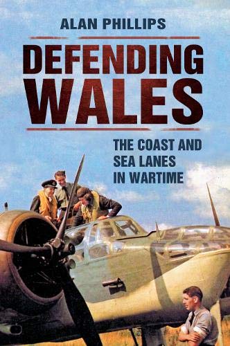 Stock image for Defending Wales: The Coast and Sea Lanes in Wartime for sale by WorldofBooks