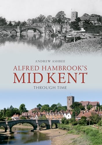 Stock image for Alfred Hambrook's Mid Kent Through Time for sale by RIVERLEE BOOKS