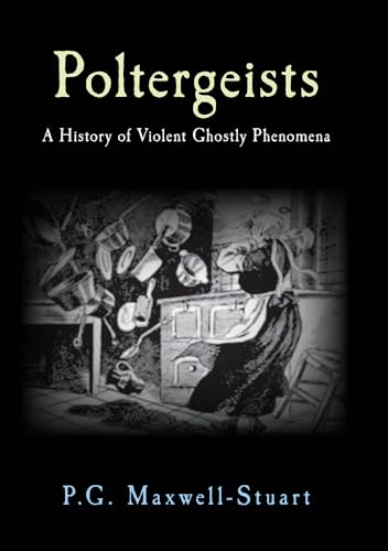 Beispielbild fr Poltergeists: A History of Violent Ghostly Phenomena zum Verkauf von WorldofBooks