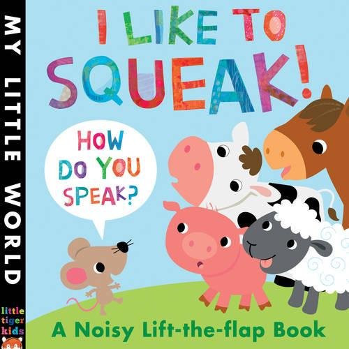 Beispielbild fr I Like to Squeak! How Do You Speak?: A Noisy Lift-the-Flap Book (My Little World) zum Verkauf von WorldofBooks