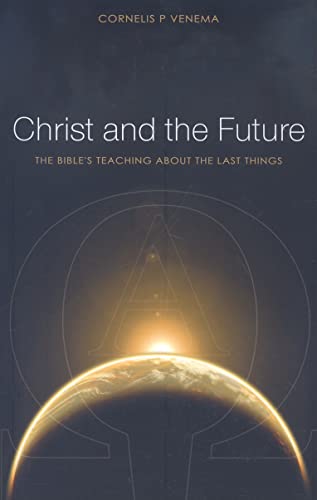 Beispielbild fr Christ and the Future: The Bible's Teaching About the Last Things zum Verkauf von WorldofBooks
