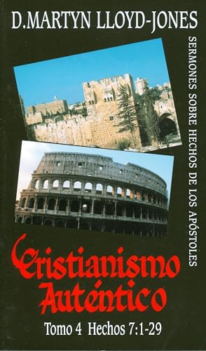 Cristianismo Autentico, Tomo 4: Hechos 7:1-29 (Cristianismo Autentico; Sermones Sobre Hechos de los Apostoles) (Spanish Edition) (9781848710344) by Lloyd-Jones, D Martyn