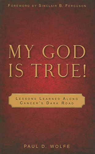 Stock image for My God Is True!: Lessons Learned Along Cancer's Dark Road for sale by Gulf Coast Books