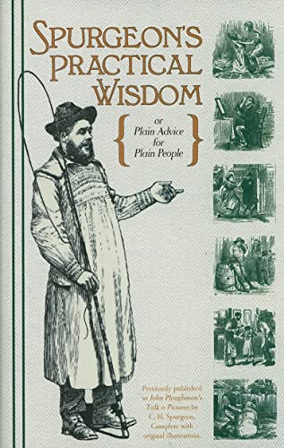 Stock image for Spurgeon's Practical Wisdom or John Ploughman's Talk & John Ploughman's Pictures: Plain Advice for Plain People for sale by BooksRun