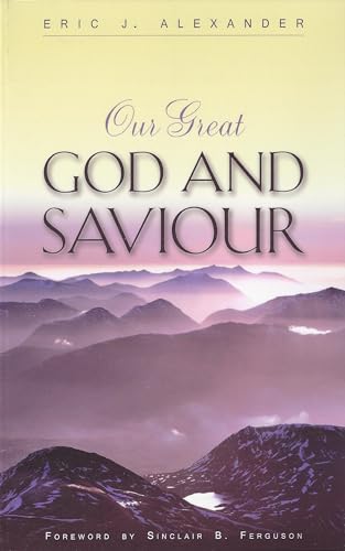 Our Great God and Saviour (9781848710849) by Alexander, Eric J