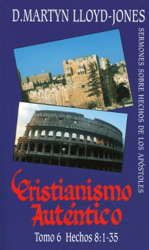 Stock image for Cristianismo Autntico Tomo 6 Hechos 8:1-35: Sermones Sobre Hechos De Los Apstoles/ Authentic Christianity Volume 6: Acts 8:1-359 (Cristianismo Autntico) (Spanish Edition) for sale by GF Books, Inc.