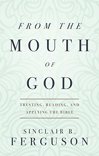 9781848712423: From the Mouth of God: Trusting, Reading and Applying the Bible