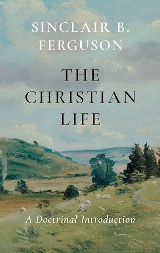 The Christian Life: A Doctrinal Introduction (9781848712591) by Ferguson, Sinclair B