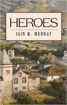 9781848713673: Heroes by Iain H. Murray (2009-08-02)