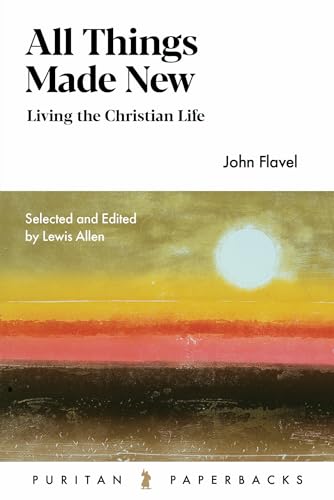 Beispielbild fr All Things Made New : John Flavel for the Christian Life zum Verkauf von Better World Books