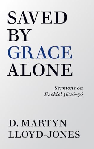 Beispielbild fr Saved by Grace Alone: Sermons on Ezekiel 36:16-36 zum Verkauf von WorldofBooks