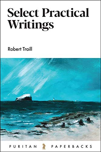 Stock image for Select Practical Writings of Robert Traill: 56 (Puritan Paperbacks) for sale by WorldofBooks