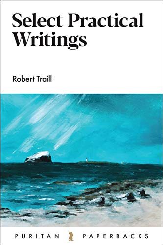 Stock image for Select Practical Writings of Robert Traill for sale by Better World Books