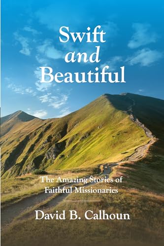 Stock image for Swift and Beautiful: The Amazing Stories of Faithful Missionaries for sale by Bulk Book Warehouse