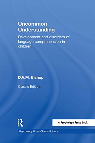 Stock image for Uncommon Understanding (Classic Edition): Development and disorders of language comprehension in children (Psychology Press & Routledge Classic Editions) for sale by Chiron Media