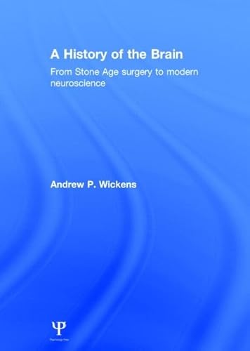 Stock image for A History of the Brain: From Stone Age surgery to modern neuroscience for sale by Chiron Media