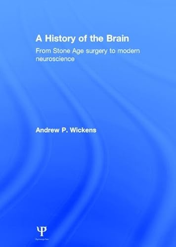 Stock image for A History of the Brain: From Stone Age surgery to modern neuroscience for sale by Chiron Media