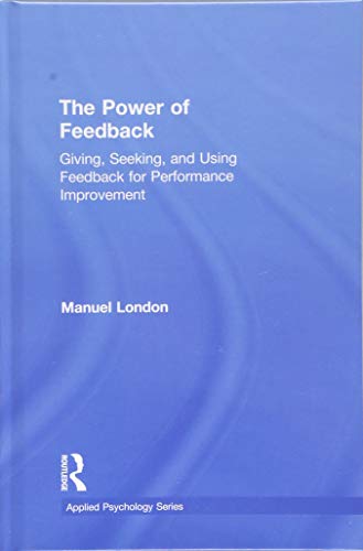 Stock image for The Power of Feedback: Giving, Seeking, and Using Feedback for Performance Improvement (Applied Psychology Series) for sale by Chiron Media