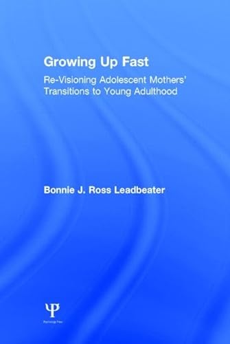 Stock image for Growing Up Fast: Re-Visioning Adolescent Mothers' Transitions to Young Adulthood for sale by Chiron Media