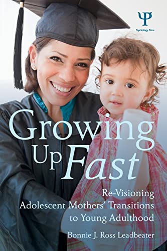 Stock image for Growing Up Fast: Re-Visioning Adolescent Mothers' Transitions to Young Adulthood for sale by Keeper of the Page