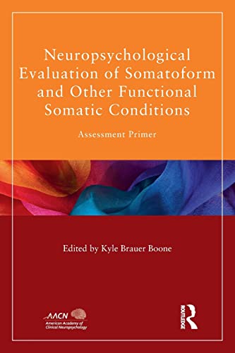 Imagen de archivo de Neuropsychological Evaluation of Somatoform and Other Functional Somatic Conditions: Assessment Primer (American Academy of Clinical Neuropsychology/Psychology Press Continuing Education Series) a la venta por Chiron Media