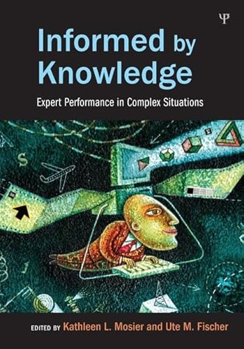 9781848729117: Informed by Knowledge: Expert Performance in Complex Situations (Expertise: Research and Applications Series)