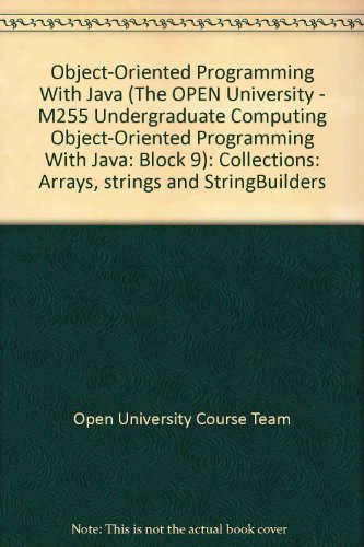 9781848731370: Object-Oriented Programming With Java (The OPEN University - M255 Undergraduate Computing Object-Oriented Programming With Java: Block 9): Collections: Arrays, strings and StringBuilders