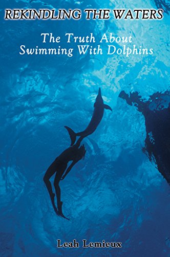 Beispielbild fr Rekindling the Waters: The Truth about Swimming with Dolphins zum Verkauf von Wonder Book